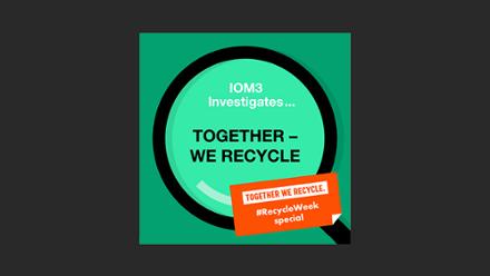 IOM3 Investigates, Recycle Week special.jpg