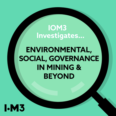 IOM3 | IOM3 Investigates... Environmental, social, governance in mining ...