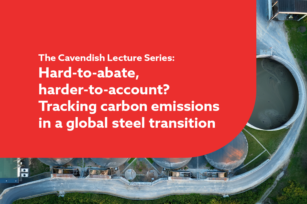 Cavendish Lecture Series: Hard-to-abate, harder-to-account? Tracking carbon emissions in a global steel transition web banner