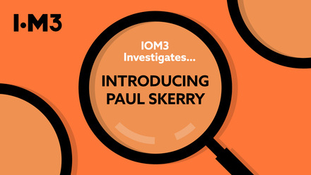 IOM3 Investigates - Introducing Paul Skerry2.jpg